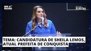 CANDIDATURA DE SHEILA LEMOS É TEMA DE DEBATE ENTRE OS CANDIDATOS À PREFEITURA DE CONQUISTA