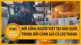 Đời sống người Việt tại Hàn Quốc trong bối cảnh giá cả leo thang | VTV4