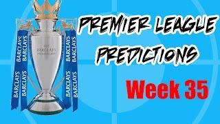 Premier League Predictions - Week 35