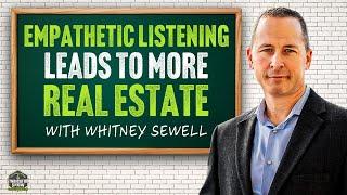 Empathetic Listening Leads To More Real Estate with Whitney Sewell