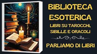 BIBLIOTECA ESOTERICA - LIBRI SU TAROCCHI, SIBILLE E ORACOLI #parliamodilibri