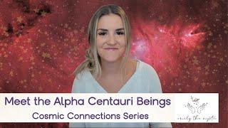 Cosmic Connections Series: Meet the Alpha Centauri Beings