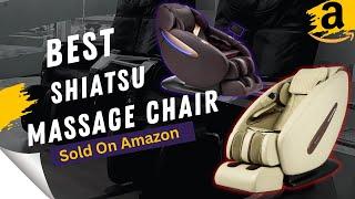 Top 5 Shiatsu Massage Chairs Sold On Amazon | Best Massage Chairs On Amazon Reviews