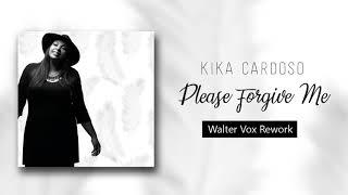 Kika Cardoso   Please Forgive Me -  Remix  Walter Vox rework