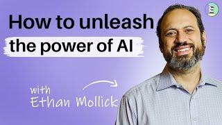 How to unleash the power of  AI, with Ethan Mollick