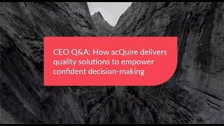 CEO Q&A - How acQuire delivers quality solutions to empower confident decision making