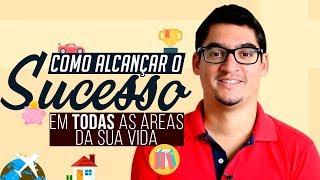 COMO ALCANÇAR O SUCESSO (em todas as áreas da sua vida)