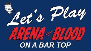 Let's Play: Arena of Blood on a bar top