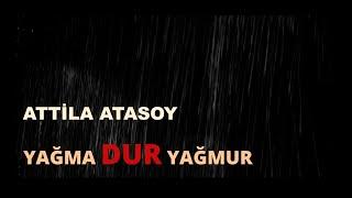 ATTİLA ATASOY  YAĞMA DUR YAĞMUR