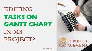 Editing Tasks on Gantt Chart in MS Project | Project Management