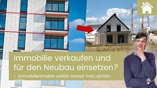 Haus/Wohnung verkaufen um Neubau zu finanzieren -  Tipps vom Immobilienprofi