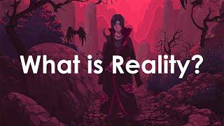 What is Reality? - Itachi Uchiha