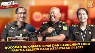 PODCAST KEJAKSAAN RI; BOCORAN INFORMASI CPNS & LAUNCHING LOGO PANITIA SELEKSI CASN KEJAKSAAN RI 2023