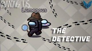 DETECTIVE LUMENOUS!  -Among Us