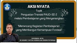 AKSI NYATA (disertai file) Merancang Kegiatan Pembelajaran yang Merangsang Kemampuan Pondasi