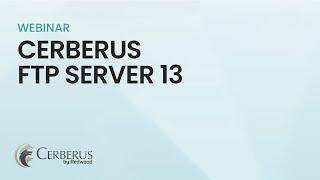 Cerberus FTP Server 13 Webinar