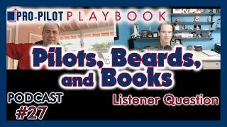 Pro-Pilot Playbook Podcast #27 // Pilots, Beards, & Books