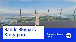 Part 3 | Sands Skypark Exeperience | Marina Bay Sands Singapore | Staycation Review