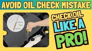 Avoid Oil Level Check Mistake That Could Cost You Your Engine!