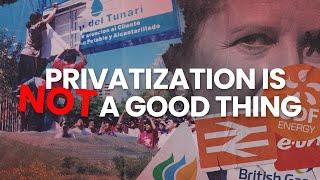 Privatization is a stupid idea (and destroys economies)