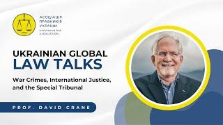  Ukrainian Global Law Talks: Prof. David Crane – War Crimes, Justice, and the Special Tribunal