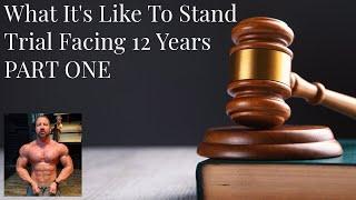 What It's Like To Stand Trial Facing 12 Years: Pt One - My Arrest & Withdrawal