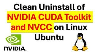 How to Uninstall NVIDIA CUDA Toolkit and NVCC Driver/Compiler on Linux Ubuntu