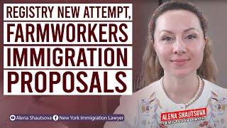 Registry New Attempt, Farmworkers Immigration Proposals | Alena Shautsova | Immigration Lawyer