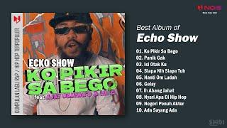 ECHO SHOW Full Album Hip Hop Terpopuler | Ko Pikir Sa Bego , Panik Gak
