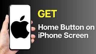 How to Get Home Button on iPhone Screen