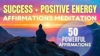 50 Powerful Affirmations | Affirmations Meditation for Success & Positive Energy