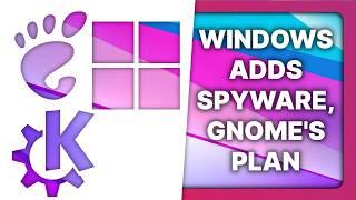 GNOME has a plan, Windows adds spyware, Plasma 6.1: Linux & Open Source News