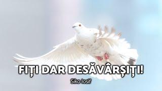 FIȚI DAR DESĂVÂRȘIȚI / Siko Iosif - AZSMR