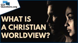 What is a Christian worldview? | GotQuestions.org