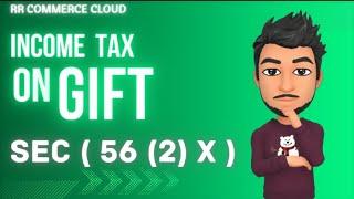 Income tax on gifts | taxability  u/s  [56(2)X] | gift tax limits | Easy explanation |