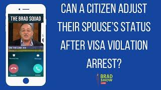 Can A Citizen Adjust Their Spouse's Status After Visa Violation Arrest?