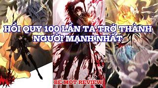 HỒI QUY 100 LẦN TA TRỞ THÀNH NGƯỜI MẠNH NHẤT PHẦN 1  | REVIEW TRUYỆN TRANH