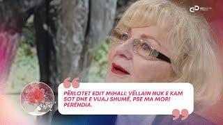 Përlotet Edit Mihali: Vëllain nuk e kam sot dhe e vuaj shumë, pse ma mori Perëndia