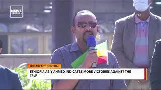Ethiopia Abiy Ahmed Indicates More Victories Against the TPLF