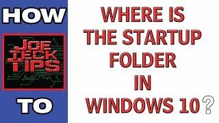 Where is the startup folder in Windows 10? | JoeteckTips