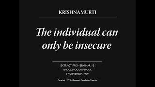 The individual can only be insecure | J. Krishnamurti