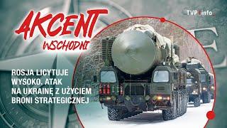 Rosja licytuje wysoko. Atak na Ukrainę z użyciem broni strategicznej | AKCENT WSCHODNI