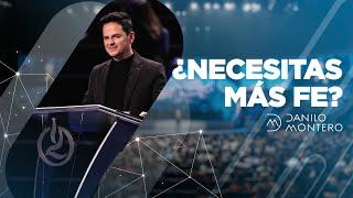 ¿Necesitas más Fe? - Danilo Montero | Prédicas Cristianas