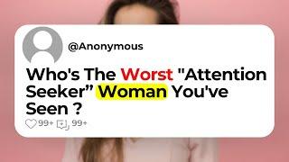 Who's The Worst "Attention Seeker” Woman You've Seen ?