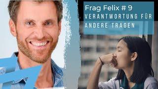 Verantwortung - Wie höre ich auf mich immer verantwortlich zu fühlen? - Frag Felix #9