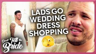 Wedding Dress shopping for lads! | Don't Tell the Bride