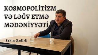 Kosmopolitizm və ləğv etmə mədəniyyəti (cancel culture) | Erkin Qədirli