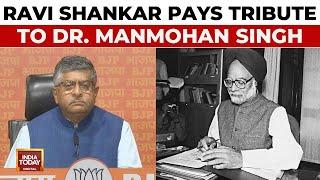 BJP MP Ravi Shankar Pays Tribute To Former PM Dr. Manmohan Singh | Manmohan Singh No More