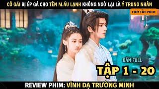 Review Phim: Cô Gái Bị Ép Gả Cho Tên Máu Lạnh Không Ngờ Lại Là Ý Trung Nhân | Full Tập 1 - 20