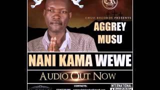 Aggrey Musu-Nani Kama Wewe(Produced By Shaquay Chuo Records)